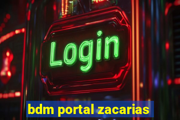 bdm portal zacarias